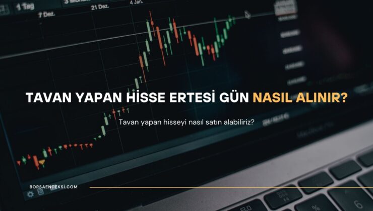 Tavan Yapan Hisse Ertesi Gün Nasıl Alınır?
