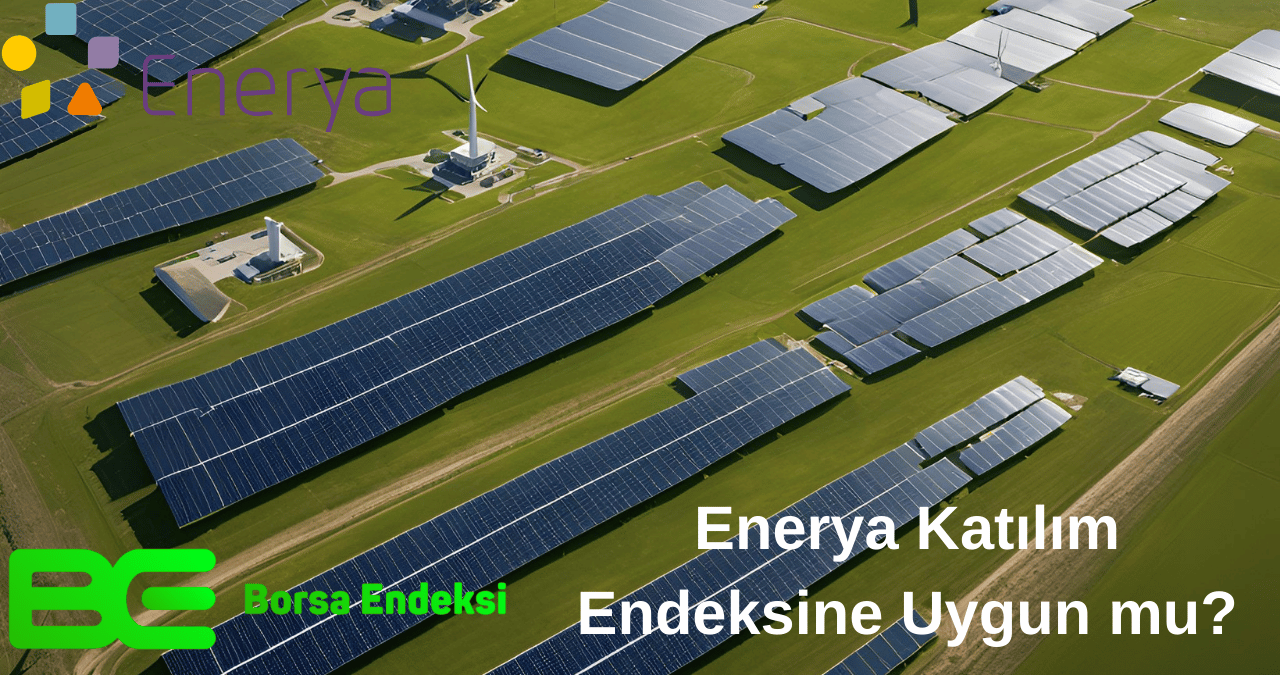 Enerya Enerji (ENRYA) Katılım Endeksine Uygun Mu?