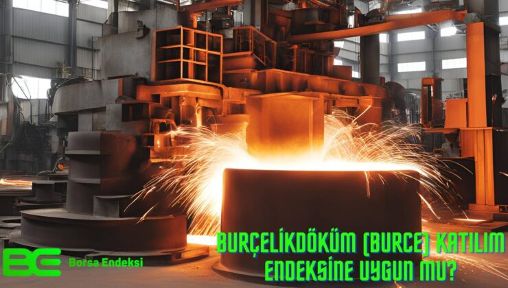 BurçelikDöküm (BURCE) Katılım Endeksine Uygun Mu?