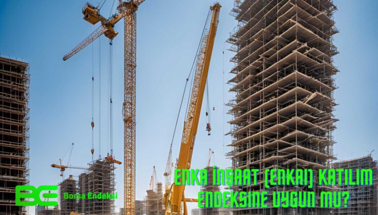 Enka İnşaat (ENKAI) Katılım Endeksine Uygun Mu?