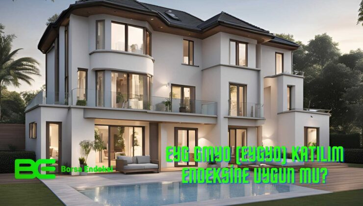 EYG GMYO (EYGYO) Katılım Endeksine Uygun Mu?