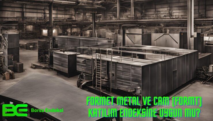 Formet Metal ve Cam (FORMT) Katılım Endeksine Uygun Mu?