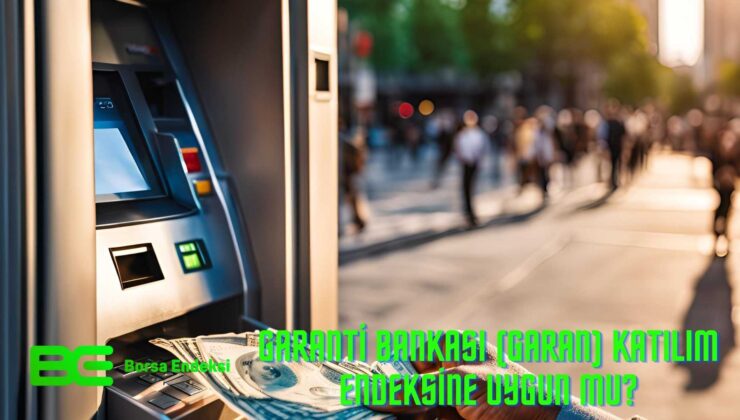 Garanti Bankası (GARAN) Katılım Endeksine Uygun Mu?