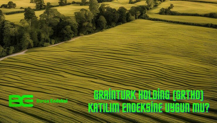 Grainturk Holding (GRTHO) Katılım Endeksine Uygun Mu?