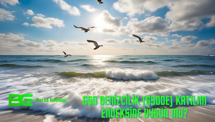 GSD Denizcilik (GSDDE) Katılım Endeksine Uygun Mu?