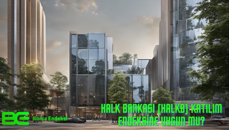 Halk Bankası (HALKB) Katılım Endeksine Uygun Mu?
