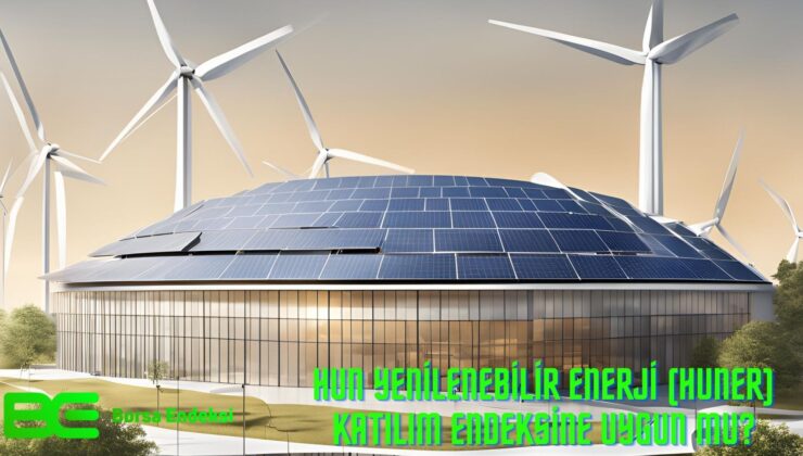 Hun Yenilenebilir Enerji (HUNER) Katılım Endeksine Uygun Mu?