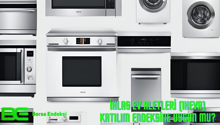 İhlas Ev Aletleri (IHEVA) Katılım Endeksine Uygun Mu?