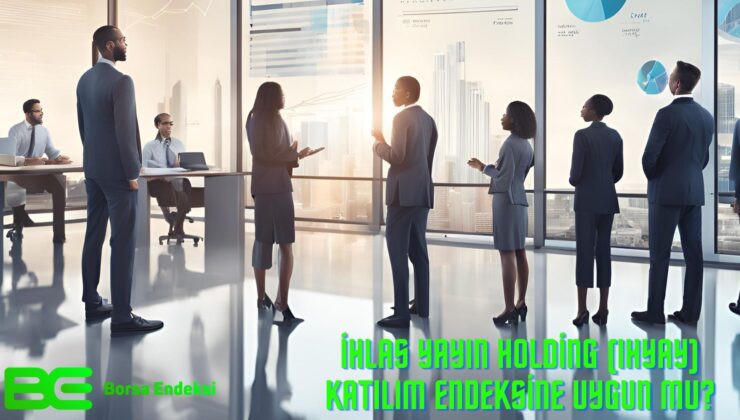 İhlas Yayın Holding (IHYAY) Katılım Endeksine Uygun Mu?