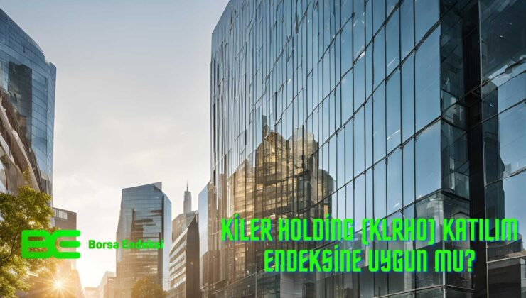 Kiler Holding (KLRHO) Katılım Endeksine Uygun Mu?