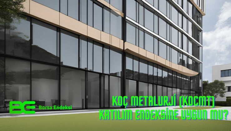 Koç Metalurji (KOCMT) Katılım Endeksine Uygun Mu?