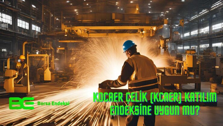 Kocaer Çelik (KCAER) Katılım Endeksine Uygun Mu?