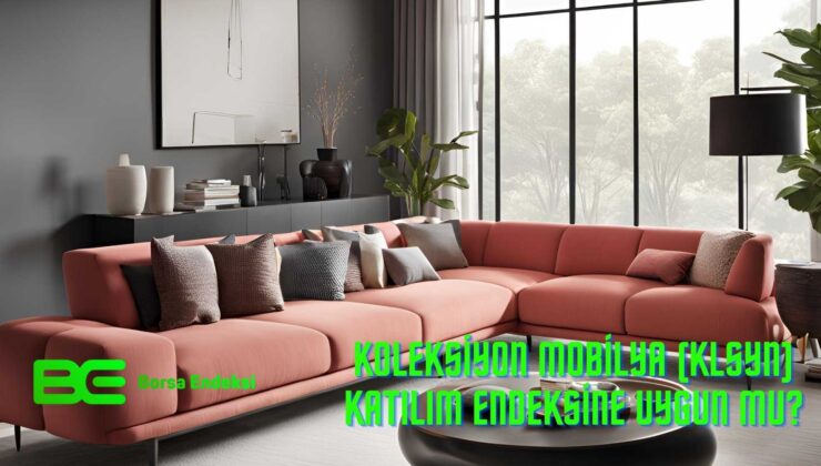 Koleksiyon Mobilya (KLSYN) Katılım Endeksine Uygun Mu?