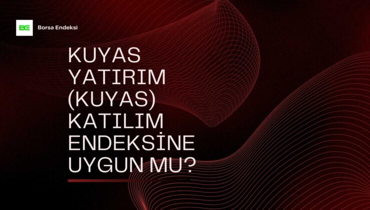 KUYAS YATIRIM (KUYAS) Katılım Endeksine Uygun Mu?