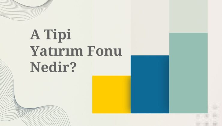 A Tipi Yatırım Fonu Nedir?