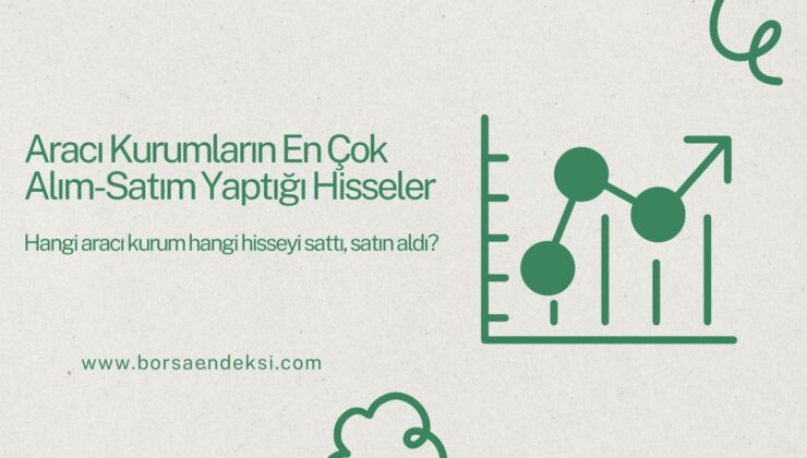 Aracı Kurumların En Çok Alım-Satım Yaptığı Hisseler Hangileridir?