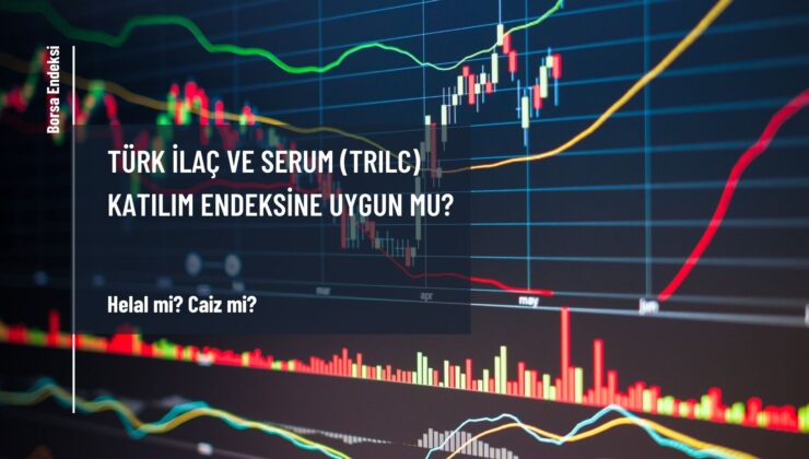 Türk İlaç Ve Serum (TRILC) Katılım Endeksine Uygun Mu?