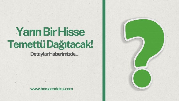 Yarın Bir Hisse Temettü Veriyor!