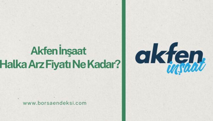 Akfen İnşaat Halka Arz Fiyatı Ne Kadar?