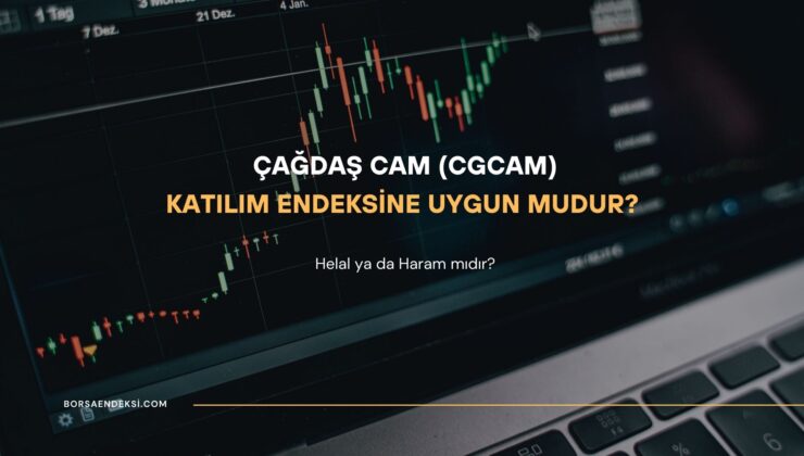 Çağdaş Cam (CGCAM) Katılım Endeksine Uygun Mu?