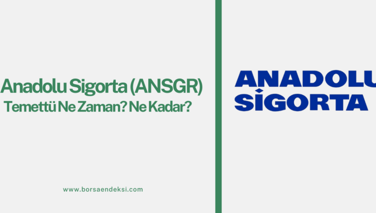 Anadolu Sigorta (ANSGR) Temettü Tarihi Ne Zaman 2025?