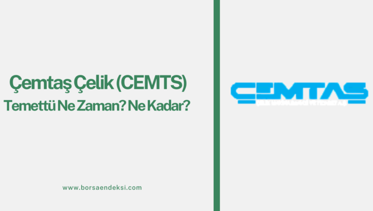 Çemtaş Çelik (CEMTS) Temettü Ne Zaman 2025?