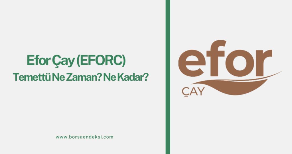 Efor Çay (EFORC) Temettü Ne Zaman