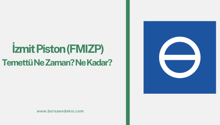 İzmit Piston (FMIZP) Temettü Tarihi Ne Zaman 2025?