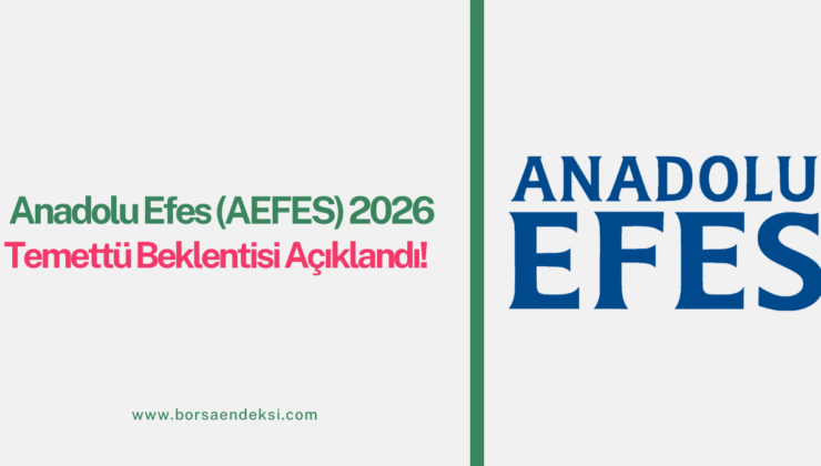 Anadolu Efes (AEFES) 2026 Temettü Beklentisi Açıklandı: İşte Tahminler