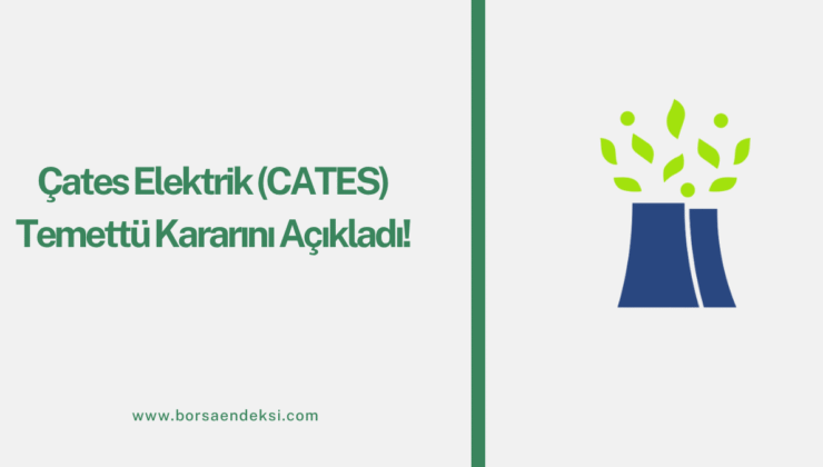 Çates Elektrik (CATES) Temettü Kararını Açıkladı!