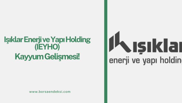 Işıklar Enerji ve Yapı Holding (IEYHO) Kayyum Gelişmesi!