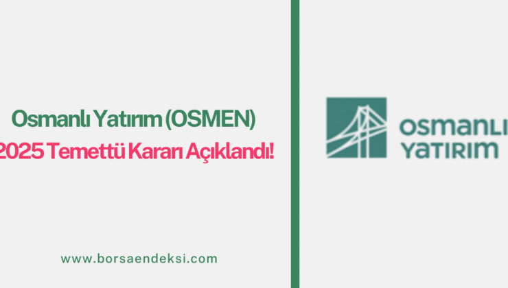 Osmanlı Yatırım (OSMEN) 2025 Temettü Kararı Açıklandı
