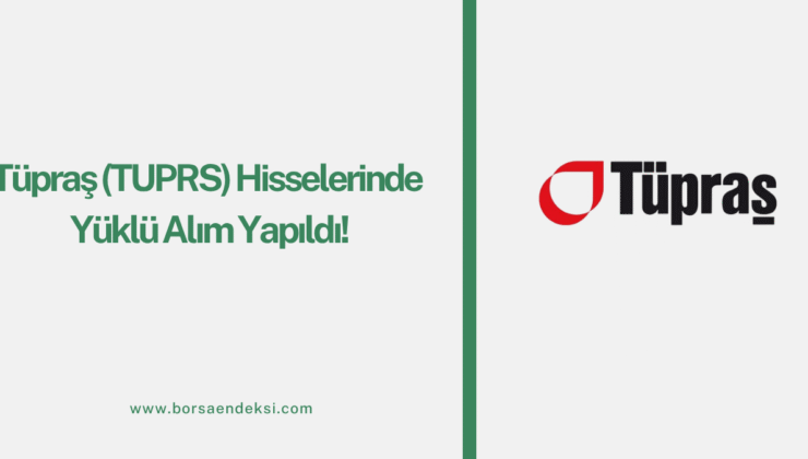 Tüpraş (TUPRS) Hisselerinde Yüklü Alım Yapıldı!