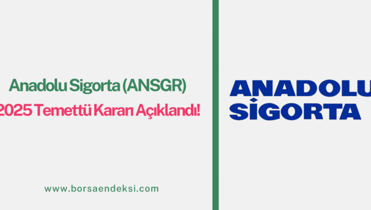 Anadolu Sigorta (ANSGR) 2025 Temettü Kararı Açıklandı