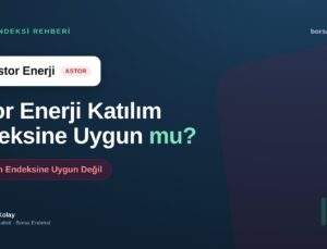 Astor Enerji (ASTOR) Katılım Endeksine Uygun mu?