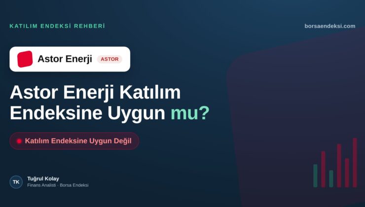 Astor Enerji (ASTOR) Katılım Endeksine Uygun mu?