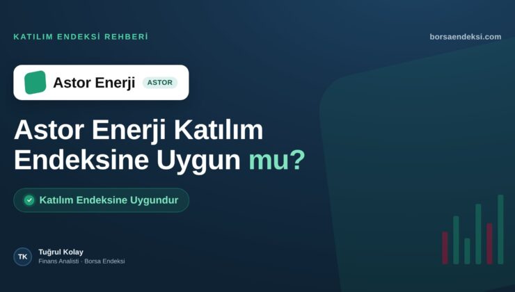 Astor Enerji (ASTOR) Katılım Endeksine Uygun mu?