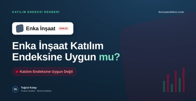 Enka İnşaat (ENKAI) Katılım Endeksine Uygun mu?