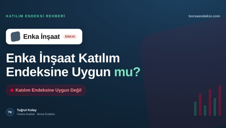 Enka İnşaat (ENKAI) Katılım Endeksine Uygun mu?