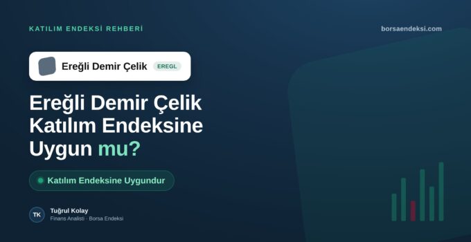 Ereğli Demir Çelik (EREGL) Katılım Endeksine Uygun mu?