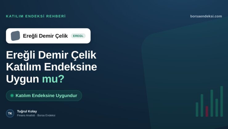 Ereğli Demir Çelik (EREGL) Katılım Endeksine Uygun mu?