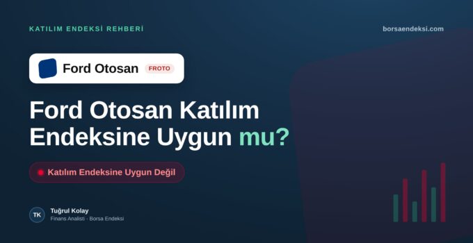 Ford Otosan (FROTO) Katılım Endeksine Uygun mu?