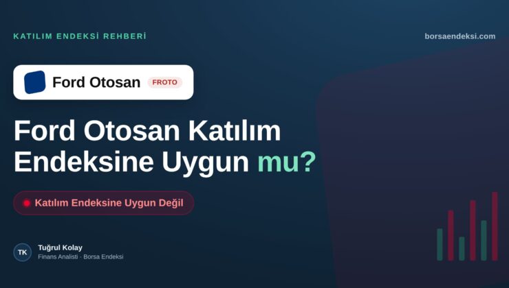 Ford Otosan (FROTO) Katılım Endeksine Uygun mu?
