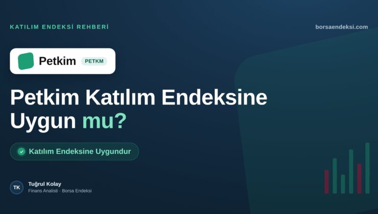 Petkim (PETKM) Katılım Endeksine Uygun mu?