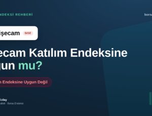 Şişecam (SISE) Katılım Endeksine Uygun mu?