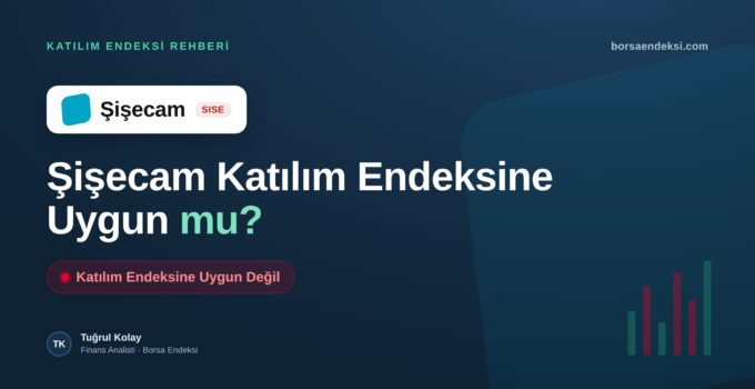 Şişecam (SISE) Katılım Endeksine Uygun mu?