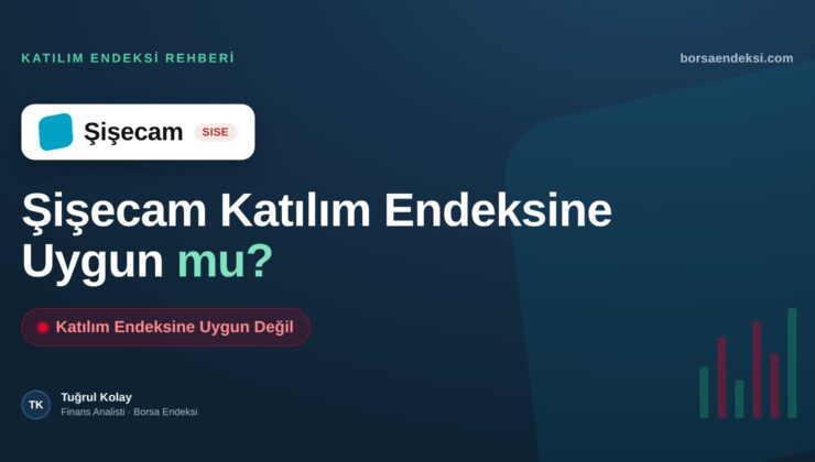 Şişecam (SISE) Katılım Endeksine Uygun mu?